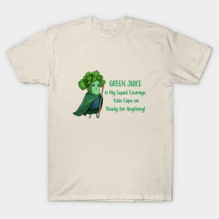 Green juice is my liquid courage, kale cape on T-Shirt